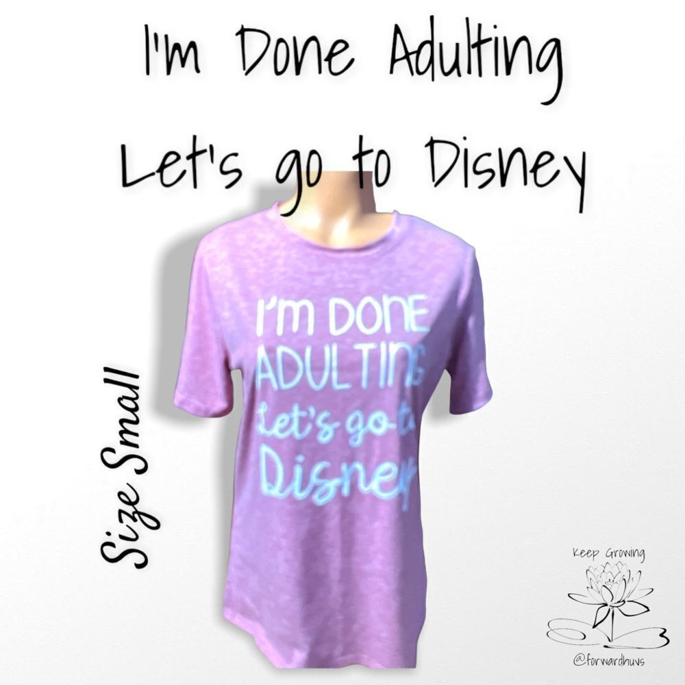 Unisex “I’m Done Adulting Let’s Go To Disney” T-Shirt Size Small